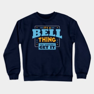 It's a Bell Thing, You Wouldn't Get It // Bell Family Last Name Crewneck Sweatshirt